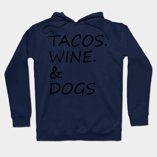 Tacos, Wine, Dogs The Best combination ever Hoodie by ChestifyDesigns